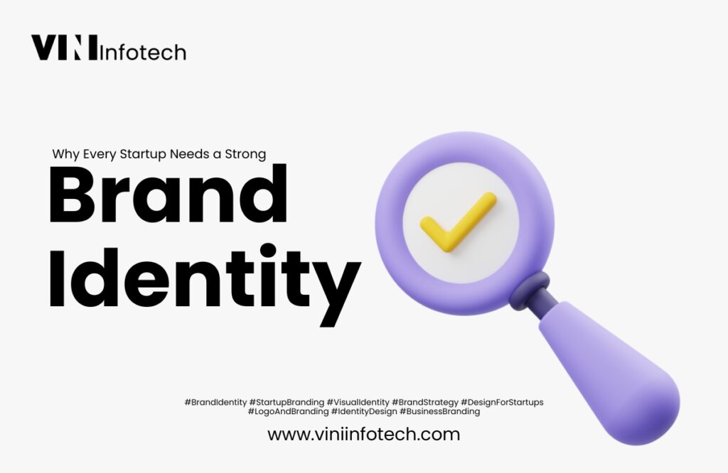 Why Every Startup Needs a Strong Brand Identity in 2025 Why Every Startup Needs a Strong 1